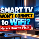 Smart TV Won’t Connect to WiFi? Here’s How to Fix It for Good