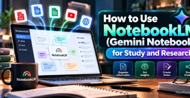 How to Use NotebookLM (Gemini Notebook) for Study and Research