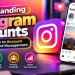 Understanding Instagram Accounts: A Complete Guide to Account Creation, Security, and Management