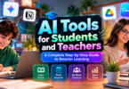 AI Tools for Students and Teachers: A Complete Step-by-Step Guide to Smarter Learning