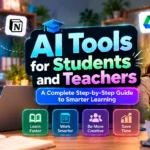 AI Tools for Students and Teachers: A Complete Step-by-Step Guide to Smarter Learning