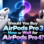 Should You Buy AirPods Pro 3 Now or Wait for AirPods Pro 4?
